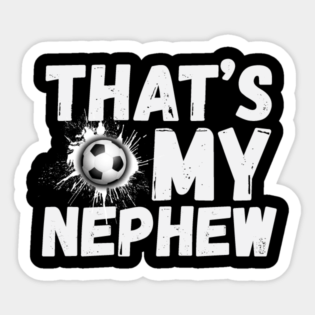 That's My Nephew Soccer Aunt Uncle Sticker by The WYLD Tribe